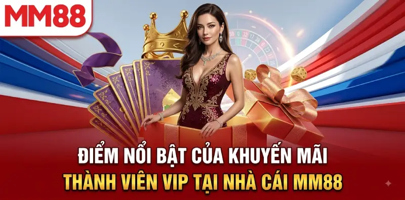 Khuyến Mãi Thành Viên VIP MM88 – Ưu Đãi Đặc Biệt Mừng Kỷ Niệm 5 Năm 2 Chương trình khuyến mãi thành viên vip tại nhà cái mm88
